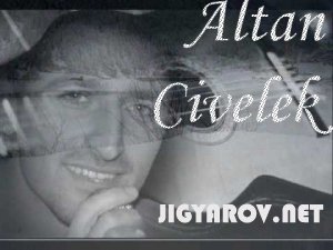 Altan Civelek / Алтан Сивелек - Популярные песни